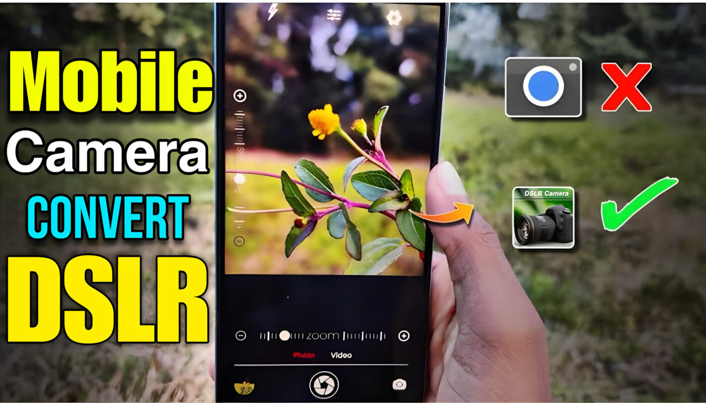 How to Convert Camera Quality on Mobile to DSLR Performance