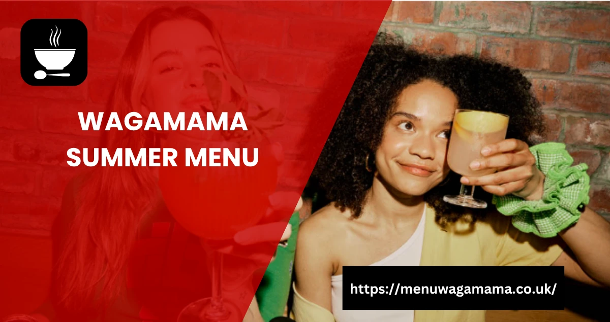 Wagamama Summer Menu | Top Dishes to Try