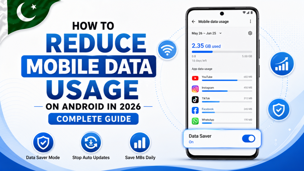 reduce mobile data usage on Android 2026 complete guide Pakistan